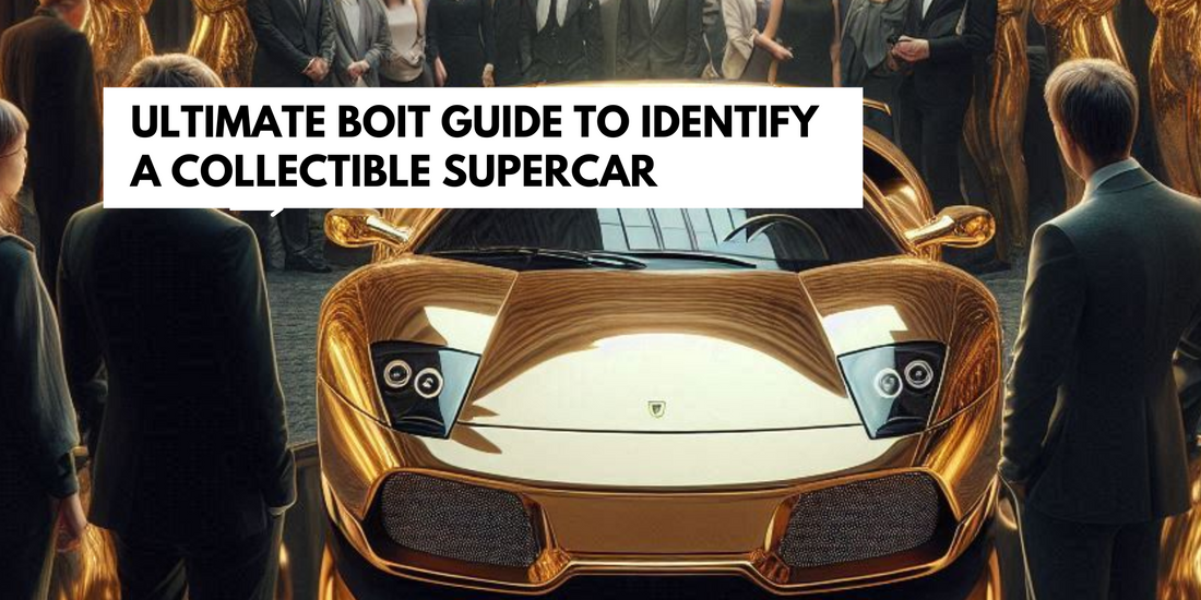 ULTIMATE BOIT GUIDE TO FIND A COLLECTIBLE SUPERCAR